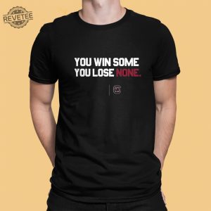 South Carolina You Win Some You Lose None T Shirt Unique South Carolina You Win Some You Lose None Hoodie revetee 4