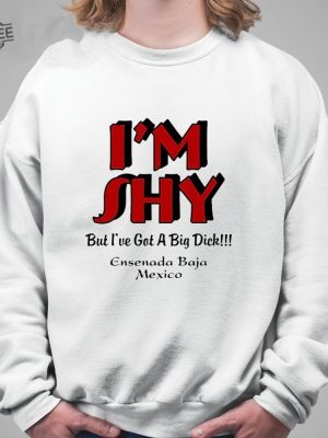 Im Shy But Ive Got A Big Dick Ensenada Baja Mexico T Shirt Unique Im Shy But Ive Got A Big Dick Ensenada Baja Mexico Hoodie revetee 3