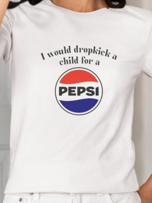 I Would Dropkick A Child For A Pepsi Logo T Shirt Unique I Would Dropkick A Child For A Pepsi Logo Hoodie revetee 2