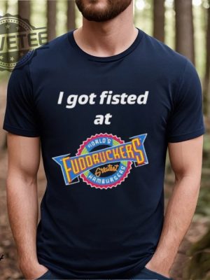 Nice I Got Fisted At Fuddruckers Worlds Greatest Hamburgers T Shirt Unique revetee 2