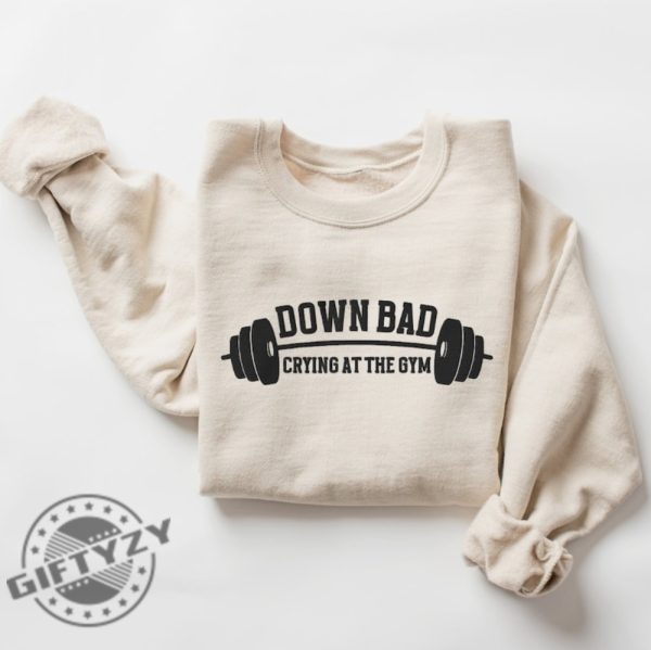 Down Bad Embroidered Shirt Crying At The Gym Sweatshirt Ttpd Hoodie Funny Gym Tshirt Tortured Poet Shirt Gift For Her giftyzy 1