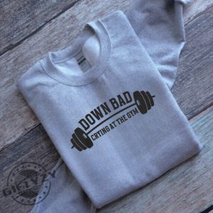 Down Bad Embroidered Shirt Crying At The Gym Sweatshirt Ttpd Hoodie Funny Gym Tshirt Tortured Poet Shirt Gift For Her giftyzy 5