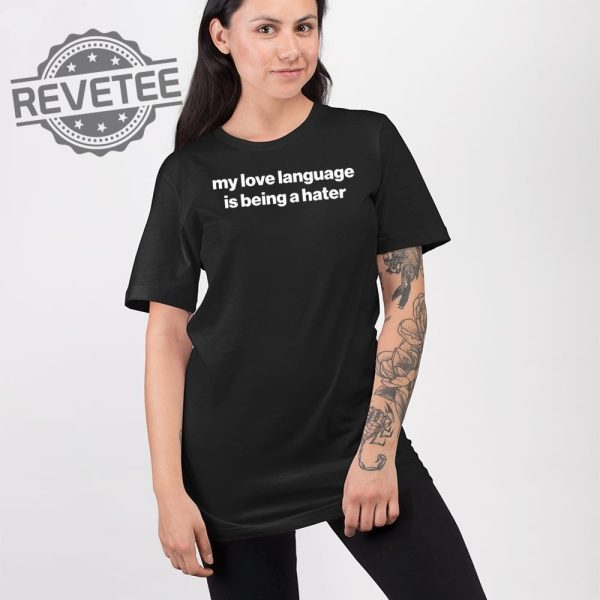 My Love Language Is Being A Hater T Shirt Unique My Love Language Is Being A Hater Hoodie revetee 2