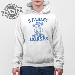 Stable Thats For Horses T Shirt Unique Stable Thats For Horses Hoodie Stable Thats For Horses Sweatshirt revetee 4