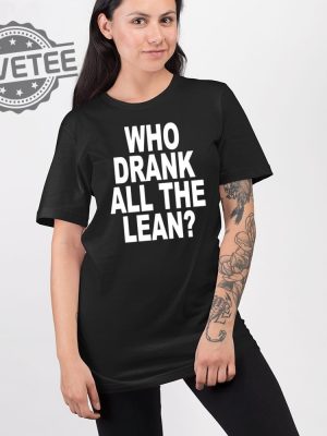 Who Drank All The Lean T Shirt Unique Who Drank All The Lean Hoodie Who Drank All The Lean Sweatshirt revetee 2