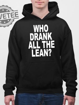 Who Drank All The Lean T Shirt Unique Who Drank All The Lean Hoodie Who Drank All The Lean Sweatshirt revetee 4