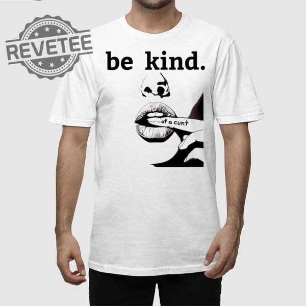 Be Kind Of A Cunt T Shirt Unique Be Kind Of A Cunt Hoodie Be Kind Of A Cunt Sweatshirt revetee 1