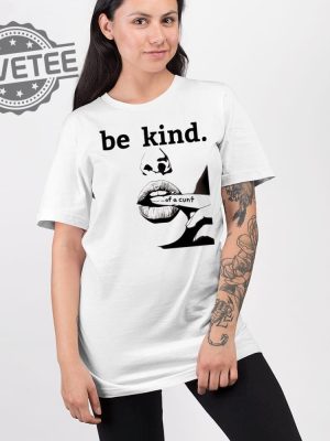 Be Kind Of A Cunt T Shirt Unique Be Kind Of A Cunt Hoodie Be Kind Of A Cunt Sweatshirt revetee 2