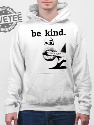 Be Kind Of A Cunt T Shirt Unique Be Kind Of A Cunt Hoodie Be Kind Of A Cunt Sweatshirt revetee 4