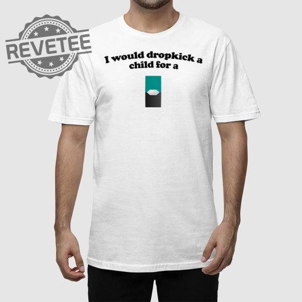 I Would Dropkick A Child For A Menthol Juul Pod T Shirt Unique revetee 1