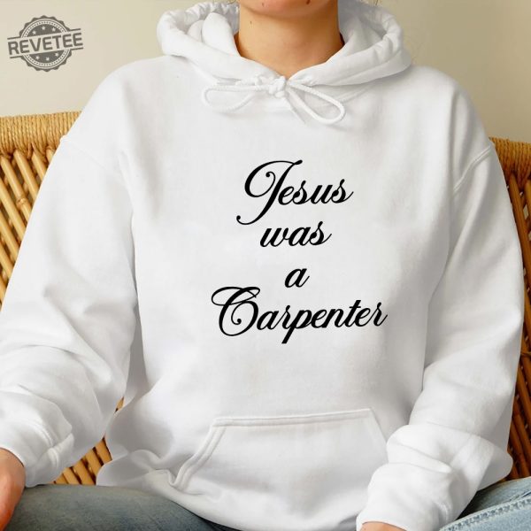 Jesus Was A Carpenter Shirt Trending Unisex Tee Shirt Unique Shirt Gift Jesus Was A Carpenter Sweatshirt Hoodie Unique revetee 1