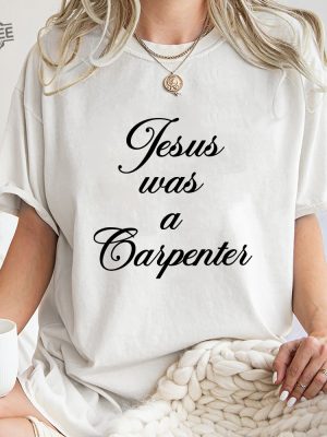 Jesus Was A Carpenter Shirt Trending Unisex Tee Shirt Unique Shirt Gift Jesus Was A Carpenter Sweatshirt Hoodie Unique revetee 2