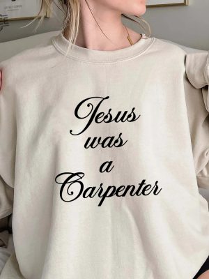 Jesus Was A Carpenter Shirt Trending Unisex Tee Shirt Unique Shirt Gift Jesus Was A Carpenter Sweatshirt Hoodie Unique revetee 4