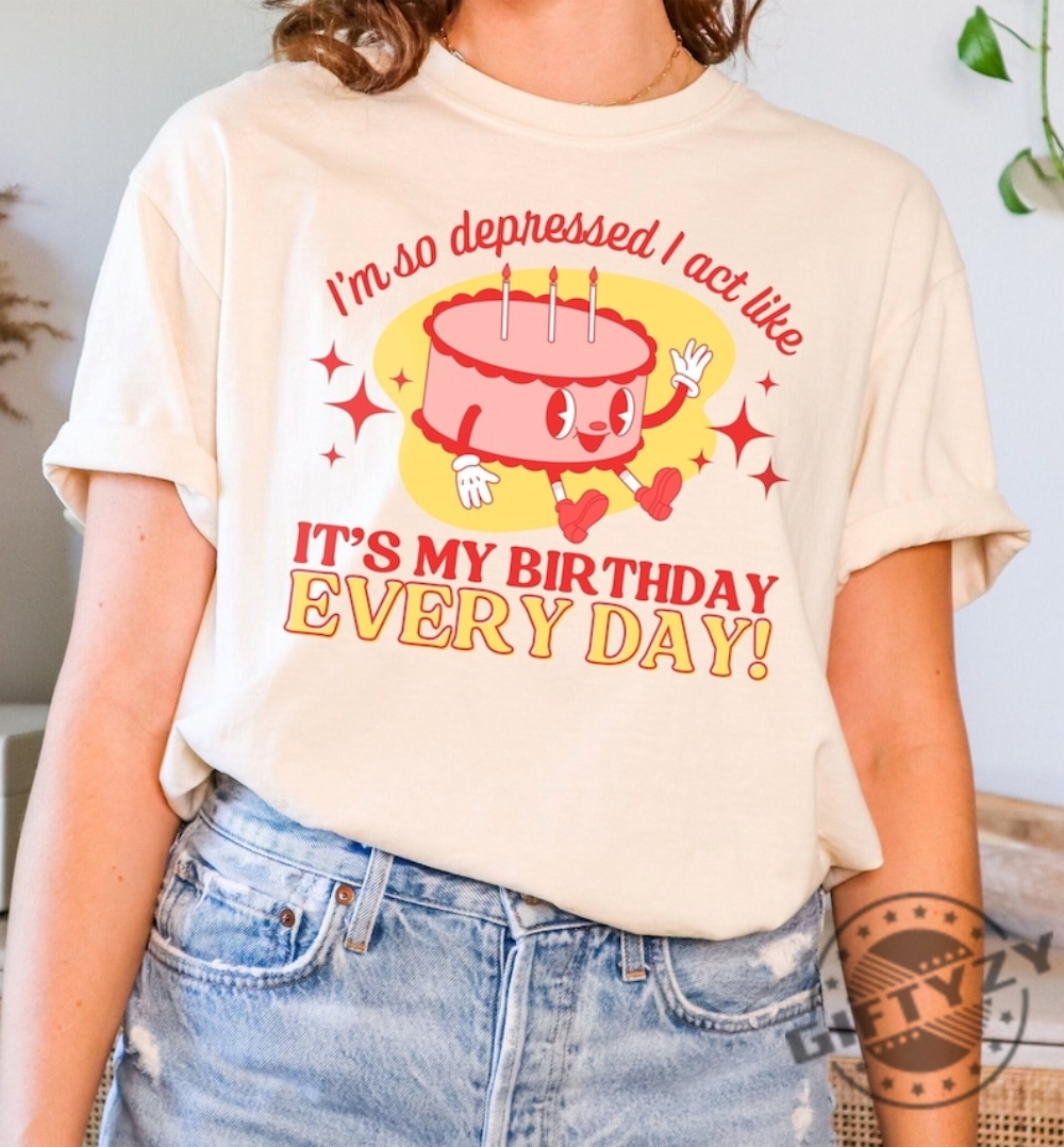 Im So Depressed I Act Like Its My Birthday Every Day I Can Do It With A Broken Heart Retro The Tortured Poets Department Shirt