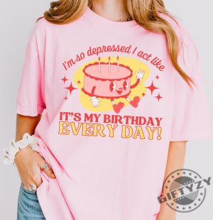 Im So Depressed I Act Like Its My Birthday Every Day I Can Do It With A Broken Heart Retro The Tortured Poets Department Shirt giftyzy 5