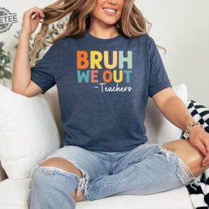 Bruh We Out Teachers Shirt Last Day Of School T Shirt Funny Teacher Shirt Teacher Gift Shirt Trendy Shirt Unique revetee 2