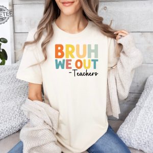 Bruh We Out Teachers Shirt Last Day Of School T Shirt Funny Teacher Shirt Teacher Gift Shirt Trendy Shirt Unique revetee 3