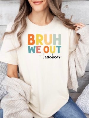 Bruh We Out Teachers Shirt Last Day Of School T Shirt Funny Teacher Shirt Teacher Gift Shirt Trendy Shirt Unique revetee 3