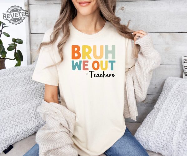 Bruh We Out Teachers Shirt Last Day Of School T Shirt Funny Teacher Shirt Teacher Gift Shirt Trendy Shirt Unique revetee 3