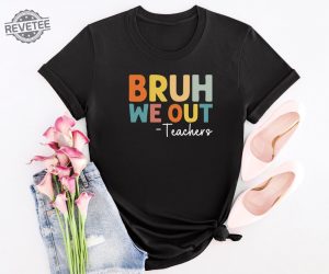 Bruh We Out Teachers Shirt Last Day Of School T Shirt Funny Teacher Shirt Teacher Gift Shirt Trendy Shirt Unique revetee 4