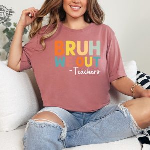 Bruh We Out Teachers Shirt Last Day Of School T Shirt Funny Teacher Shirt Teacher Gift Shirt Trendy Shirt Unique revetee 5