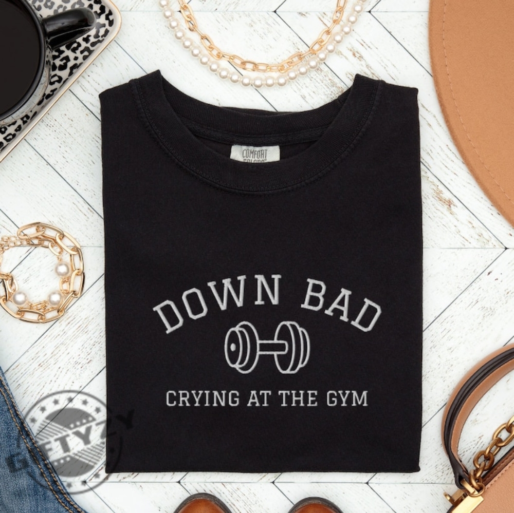 Down Bad Shirt Crying At The Gym Tshirt Ttpd Gift Funny Gym Sweatshirt Tortured Poet Hoodie Gift For Her