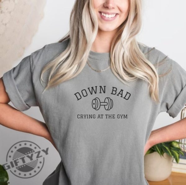 Down Bad Shirt Crying At The Gym Tshirt Ttpd Gift Funny Gym Sweatshirt Tortured Poet Hoodie Gift For Her giftyzy 2