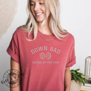 Down Bad Shirt Crying At The Gym Tshirt Ttpd Gift Funny Gym Sweatshirt Tortured Poet Hoodie Gift For Her giftyzy 3