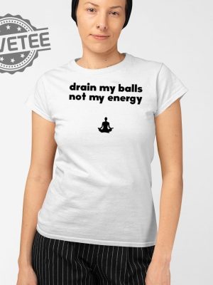 Drain My Balls Not My Energy T Shirt Unique Drain My Balls Not My Energy Hoodie Drain My Balls Not My Energy Sweatshirt revetee 2