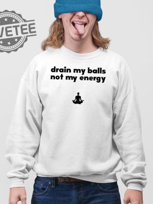 Drain My Balls Not My Energy T Shirt Unique Drain My Balls Not My Energy Hoodie Drain My Balls Not My Energy Sweatshirt revetee 4