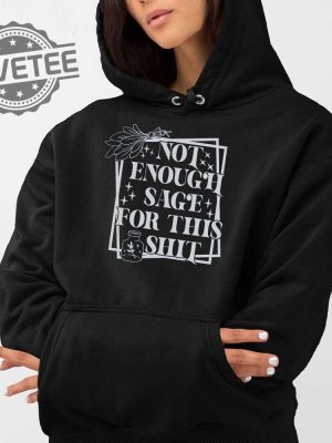 Not Enough Sage For This Shit Sweatshirt Unique Not Enough Sage For This Shit Hoodie Not Enough Sage For This Shit Shirt revetee 3