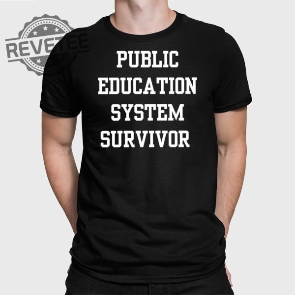 Public Education System Survivor T Shirt Unique Public Education System Survivor Sweatshirt revetee 1