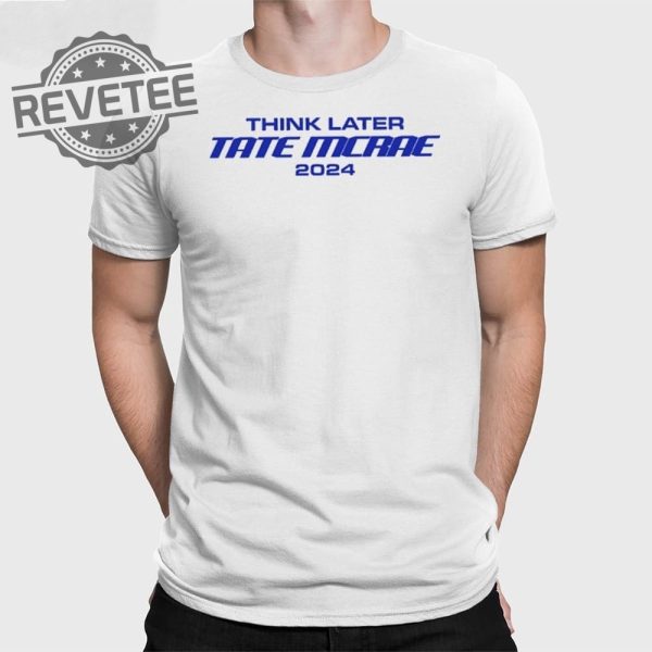 Think Later Tate Mcrae 2024 T Shirt Unique Think Later Tate Mcrae 2024 Hoodie Think Later Tate Mcrae 2024 Sweatshirt revetee 1