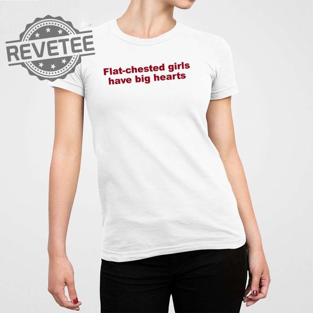 Flat Chested Girls Have Big Hearts T Shirt Unique Flat Chested Girls Have Big Hearts Hoodie