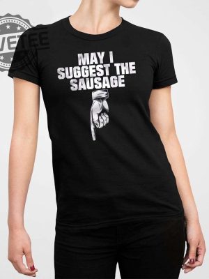 May I Suggest The Sausage T Shirt Unique May I Suggest The Sausage Hoodie May I Suggest The Sausage Sweatshirt revetee 2