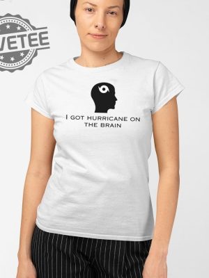 Helicity I Got Hurricane On The Brain T Shirt Unique Helicity I Got Hurricane On The Brain Hoodie revetee 2