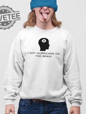 Helicity I Got Hurricane On The Brain T Shirt Unique Helicity I Got Hurricane On The Brain Hoodie revetee 4