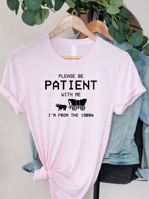 Please Be Patient With Me Im From The 1900S T Shirt Funny 1900S Graphic T Shirt Trendy Graphic T Shirt Unique revetee 4