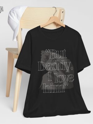 But Daddy I Love Him Ttpd The Tortured Poets Department Song T Shirt Id Rather Burn My Whole Life Down Lyrics Unique revetee 3