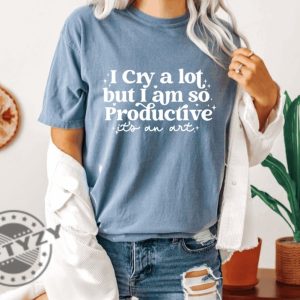 I Cry A Lot But I Am So Productive Shirt Its An Art Hoodie Mental Health Sweatshirt Comfort Colors Tshirt Lyrics Shirt giftyzy 2