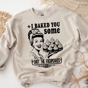funny baking themed shirts vintage i baked you some shut the fucupcakes tshirt sweatshirt hoodie mens womens kitchen tee gift for bakers baking lovers laughinks 3