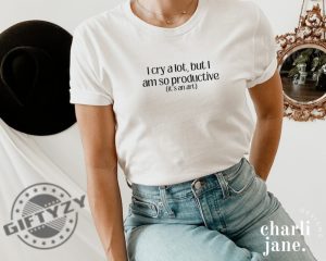 I Cry A Lot But I Am So Productive Shirt Mental Health Sweatshirt Mental Health Apparel Music Hoodie Positive Vibes Tshirt Ttpd Shirt giftyzy 2