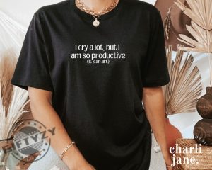 I Cry A Lot But I Am So Productive Shirt Mental Health Sweatshirt Mental Health Apparel Music Hoodie Positive Vibes Tshirt Ttpd Shirt giftyzy 8