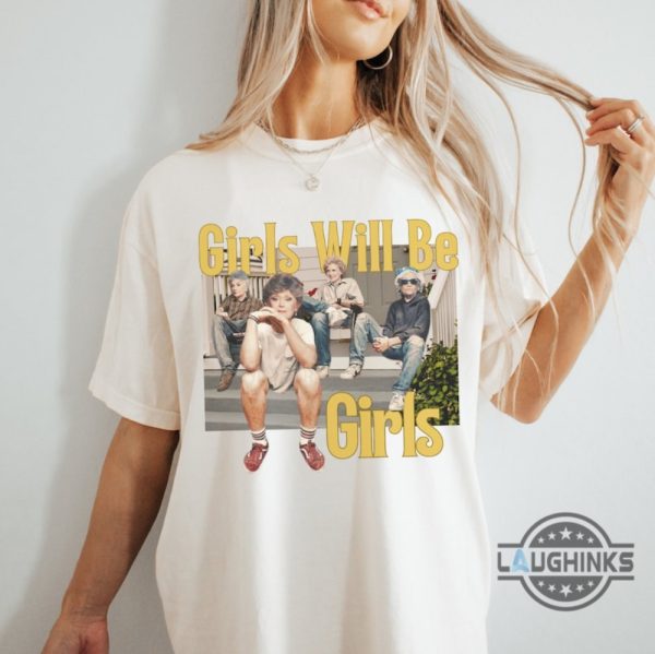 girls will be girls witch t shirt sweatshirt hoodie golden girls thug life tshirt sweatshirt hoodie funny ironic sarcastic silly graphic tee laughinks 1