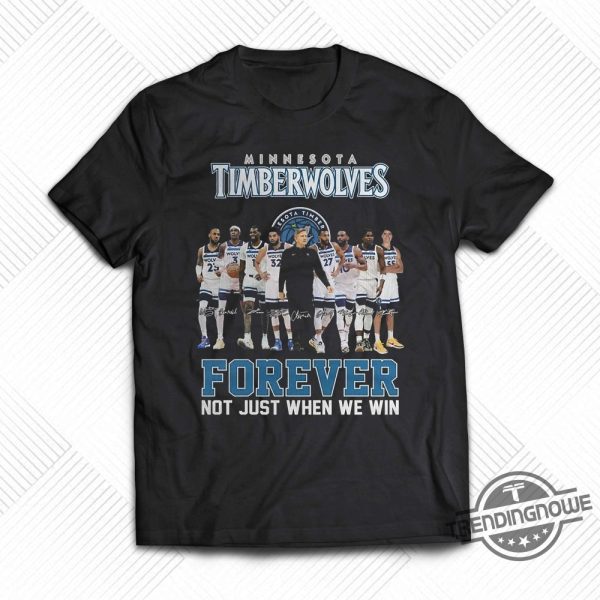 Minnesota Timberwolves Forever Not Just When We Win Tshirt trendingnowe 1