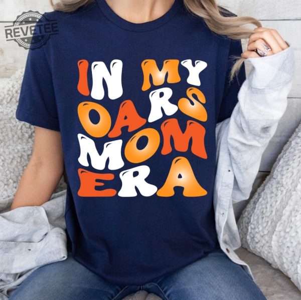 In My Oars Mom Era Unique In My Oars Mom Era Hoodie In My Oars Mom Era Sweatshirt In My Oars Mom Era Tshirt revetee 1