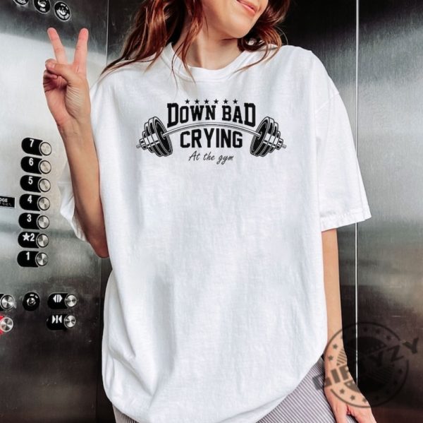 Down Bad Shirt Crying At The Gym Sweatshirt Ttpd Tshirt Funny Gift Tortured Poets Department Hoodie Tortured Poet Gift For Fan giftyzy 2