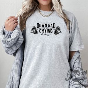 Down Bad Shirt Crying At The Gym Sweatshirt Ttpd Tshirt Funny Gift Tortured Poets Department Hoodie Tortured Poet Gift For Fan giftyzy 5