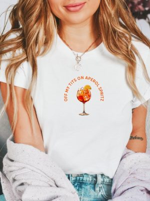 Off My Tits On Aperol Spritz Shirt Unique Aperol Spritz Lover Shirt Alcohol Boozy Tee Mixology Bartender Italian Cocktail Tee revetee 2