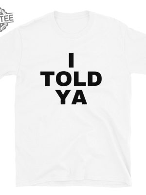 I Told Ya Shirt I Told Ya T Shirt I Told Ya Unisex Shirt I Told Ya Tee 2024 Movie Shirt Movie Shirt Unique revetee 2